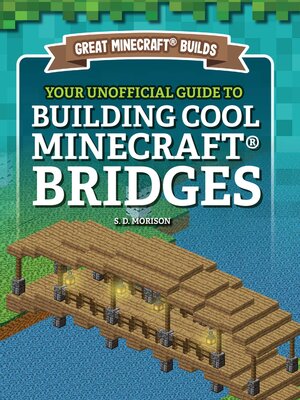cover image of Your Unofficial Guide to Building Cool Minecraft Bridges